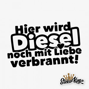 Hier wird Diesel noch mit Liebe verbrannt Tuning Aufkleber gegen 
